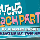 PSYCHO BEACH PARTY – March 8 – 17, 2024